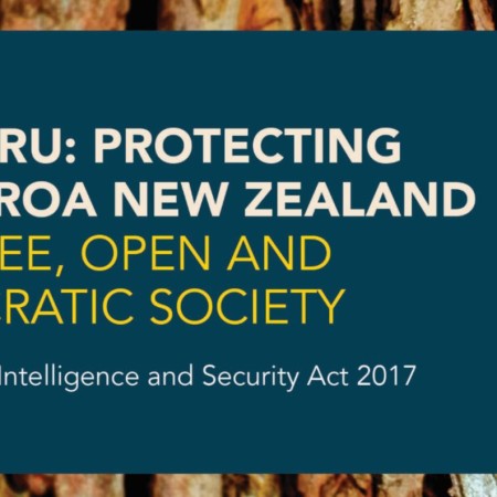 Taumaru: Protecting Aotearoa New Zealand as a free, open and democratic Society. Review of the Intelligence and Security Act 2017